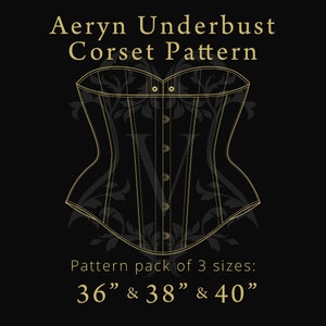 May include: A black and white line drawing of a corset pattern on a black background. The text "Aeryn Underbust Corset Pattern" and "Pattern pack of 3 sizes: 36" & 38" & 40" " is included in the image.