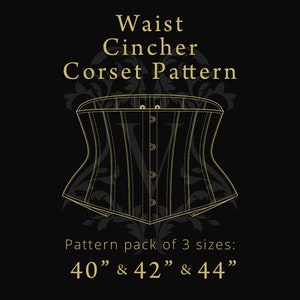 May include: A gold outline of a corset pattern on a black background. The text "Waist Cincher Corset Pattern" is above the image. The text "Pattern pack of 3 sizes: 40" & 42" & 44" is below the image.