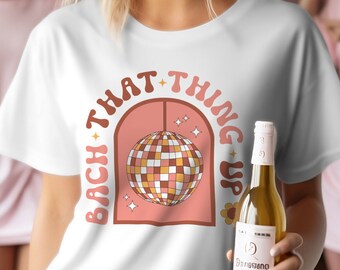 Camiseta "Bach That Thing Up Bachelorette" || Camiseta para Festa Disco || Despedida de Solteira