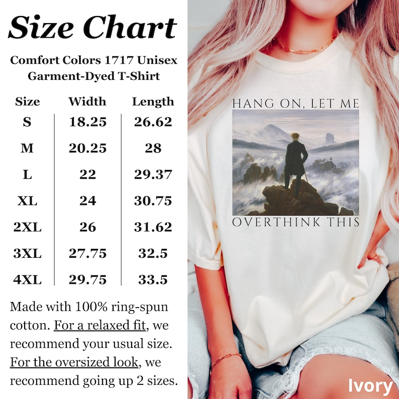 May include: Size chart for a unisex garment-dyed t-shirt. The chart shows the width and length measurements in inches for sizes S through 4XL. The t-shirt is ivory and features a graphic of a painting with the text "Hang on, let me overthink this."
