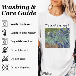 May include: A white t-shirt featuring a print of Vincent van Gogh's Irises painting. The image includes a Washing & Care Guide with icons and text: Wash inside out, Wash in cold water, Dry with low heat, Do not bleach, Do not iron, Do not dryclean.