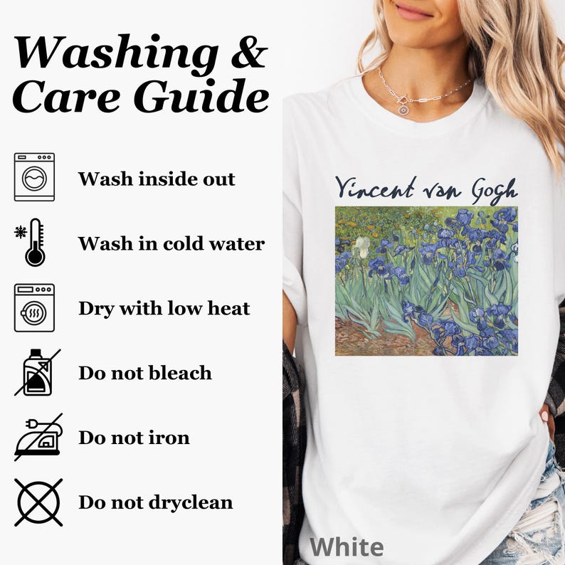May include: A white t-shirt featuring a print of Vincent van Gogh's Irises painting. The image includes a Washing & Care Guide with icons and text: Wash inside out, Wash in cold water, Dry with low heat, Do not bleach, Do not iron, Do not dryclean.
