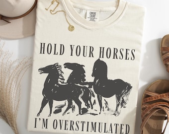 Overstimulated Shirt, Hold Your Horses Comfort Colors® Farm Animal Graphic Tee, Homeschool Mom Life Tee, Cottagecore Mother's Day Gift