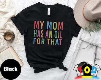 My Mom has an Oil for that, Kids Essential Oil Shirt, Kid Essential Oils, Kid Oil,  Essential Oil Shirt Essential Oils Young Living