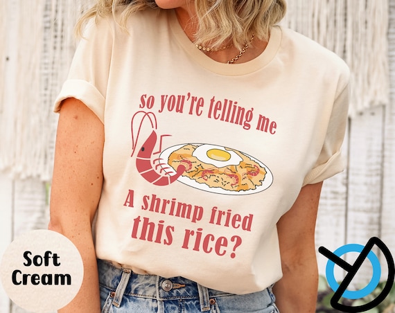 Funny Shitpost Shirt, Funny Meme shirt You're Telling Me A Shrimp Fried This Rice Shirt, y2k pop culture tshirt