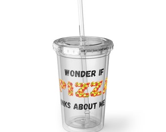 Wonder if pizza thinks about me too Suave Acrylic Cup