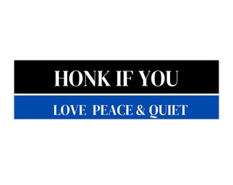 Honk if You Love Peace and Quiet | Blue and Black | Bumper Sticker