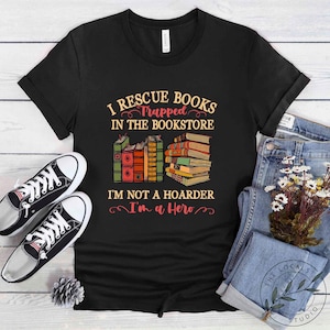 Book Shirt, I Rescue Books Trapped In The Bookstore, Reading Book, Women Book Gifts, Bookish Gift, Gift For Book Reader, BOK020LS01