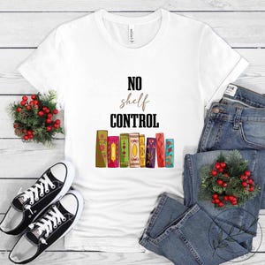 Book Shirt, No Shelf Control, Book Lover Gift, Reading Book, Women Book Gifts, Bookish Gift, Gift For Book Reader, Bookworm Gift, BOK204LS01