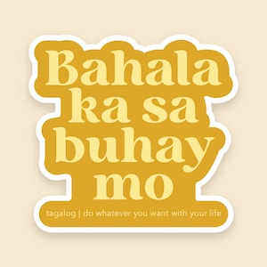 AUTOCOLLANT 3" | bahala ka sa buhay mo | faites ce que vous voulez de votre vie | tagalog | fil-am | sticker philippin | vinyle | imperméable