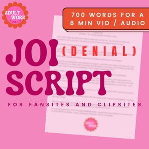 May include: Pink graphic with the words "JOI SCRIPT" in large, bubble letters. The text "FOR FANSITES AND CLIPSITES" is below. A banner reads "700 WORDS FOR A 8 MIN VID / AUDIO". The background is pink.