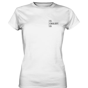 It&#39;s escalating anyway T-Shirt | Party T-Shirt | Drinking T-Shirt | Beer T-Shirt | JGA | Gift idea