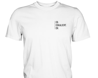 It&#39;s escalating anyway T-Shirt | Party T-Shirt | Drinking T-Shirt | Beer T-Shirt | JGA | Gift idea