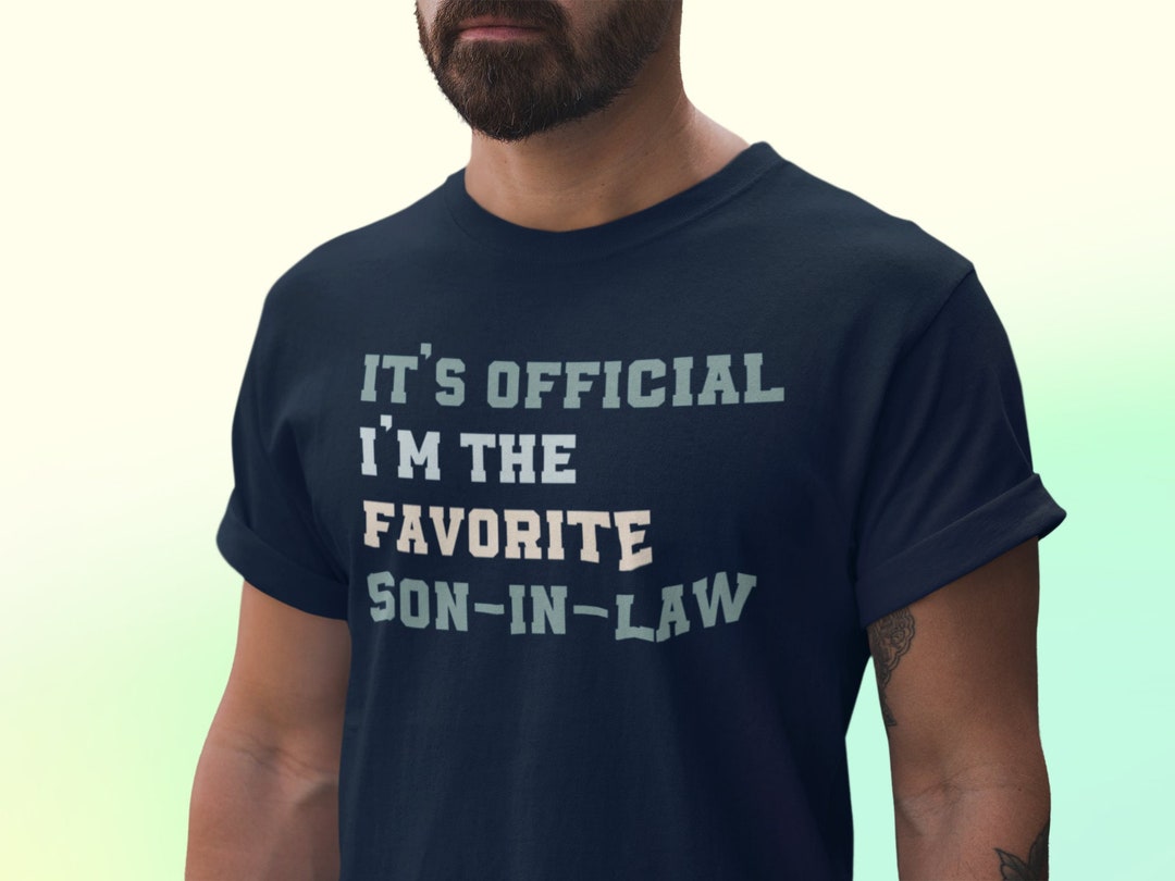 It's Official I'm the Favorite Son in Law Tshirt Funny Gift for Son in