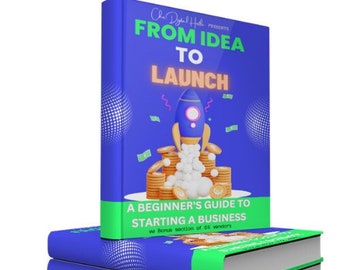 From Idea to Launch (A Beginner Friendly Guide on Starting a Business) + 55 VENDORS AS A BONUS