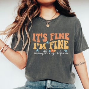 It&#39;s Fine I&#39;m Fine Graphic Shirt: Funny Sarcastic Mental Health Tee