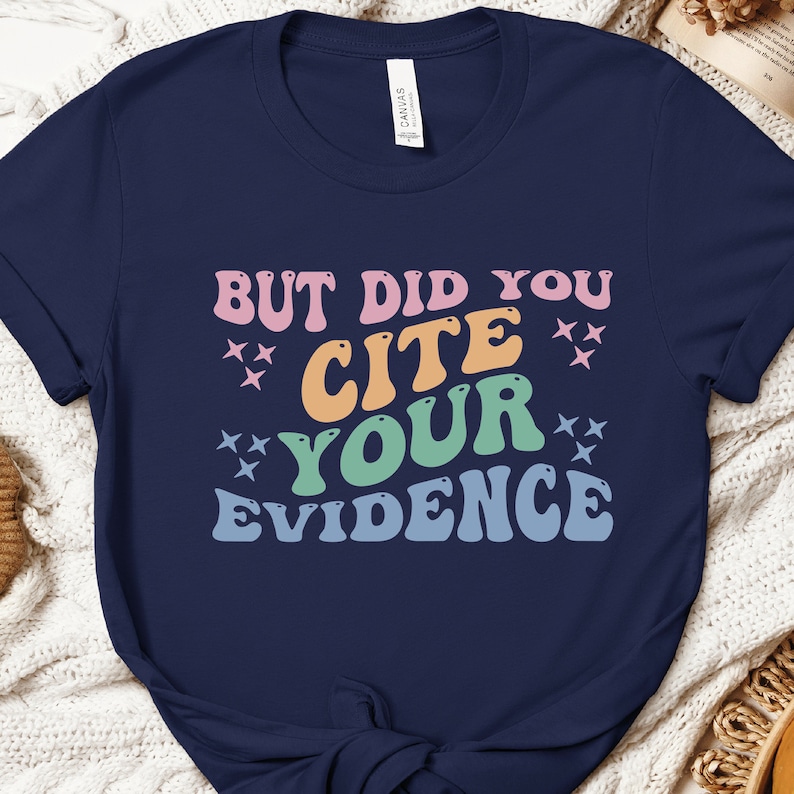 a t - shirt that says but did you cite your evidence?
