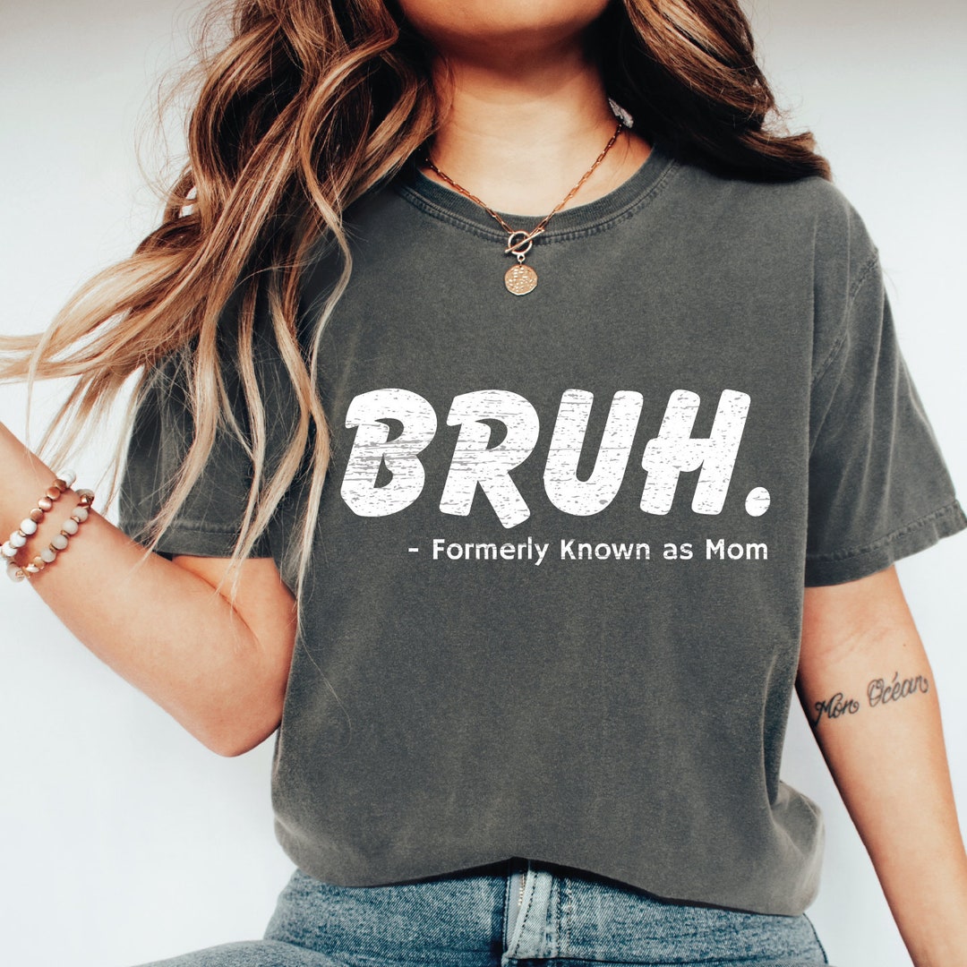 Bruh Formerly Known as Mom Shirt, Bruh Mom Shirt, Mom Life Funny Shirt ...