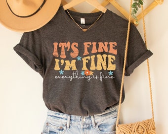 It's Fine I'm Fine Everything Is Fine Shirt, Positivity Shirt, It's Fine I'm Fine Shirt, Mental Shirt,Funny Sarcastic Shirt,It's Fine,ALC406