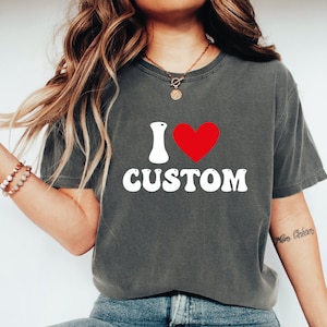 Custom Shirt, I Love Custom T-Shirt, I Love Custom Shirt, I Heart Custom Shirt, I Love Shirt, Your Custom Text, Custom Text, ALC309