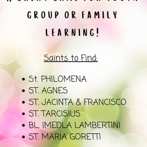 May include: A colorful background with a list of saints to find: St. Philomena, St. Agnes, St. Jacinta & Francisco, St. Tarcisius, Bl. Imedla Lambertini, St. Maria Goretti.