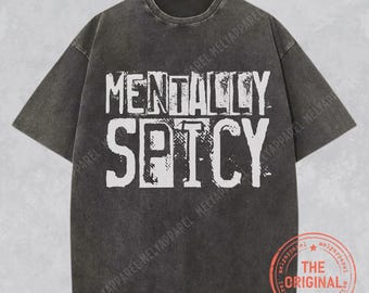 Mentally Spicy Shirt Sarcastic Mental Health Tshirt Dark Humor Mom T-shirt Funny Comfort Colors Tee