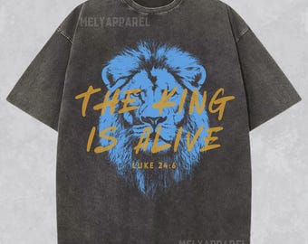 Jesus Shirt The King is Alive Christian Streetwear Comfort Colors Faith Tee Religious Gift for Him or Her Bible Verse Tshirt He is Risen
