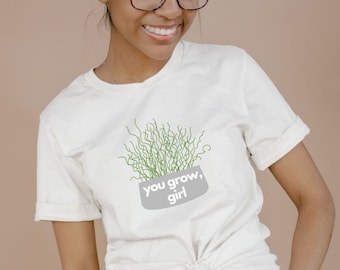 You Grow, Meisje T-Shirt | Plant T-Shirt voor Dames | Funny Plant Shirt Cadeau voor plantenliefhebbers | Kamerplant Shirt