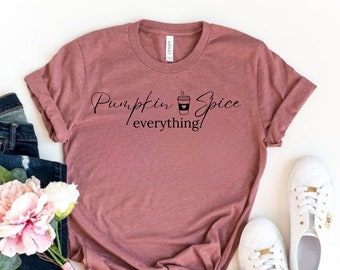 Cute Fall Pumpkin Spice Everything T-shirt, Fall Outfit for Mom or Coffee Lover