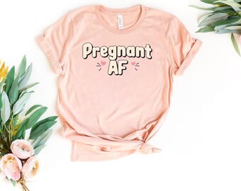 Camiseta "Pregnant AF", Camiseta de maternidad con texto bonito, Regalo para mamá primeriza, Camiseta para anunciar el embarazo, Regalo para baby shower