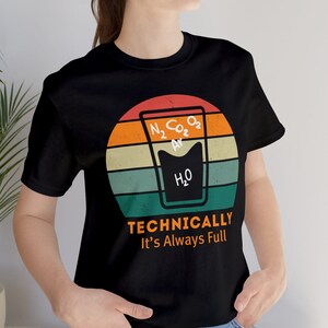 Retro science tshirt, Technically The Glass Is Full, Science Chemistry Physics Teacher Gift TShirt, Sarcastic Humor Funny T Shirt, geek tee