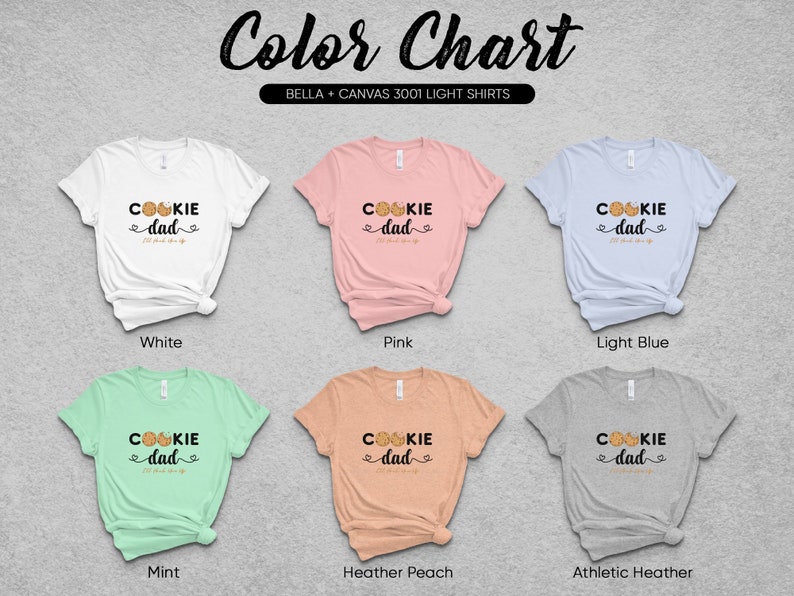 May include: Color chart showing six different Bella + Canvas 3001 light t-shirts in various colors. Each shirt features a graphic design with the text "Cookie Dad" and a cookie illustration.
