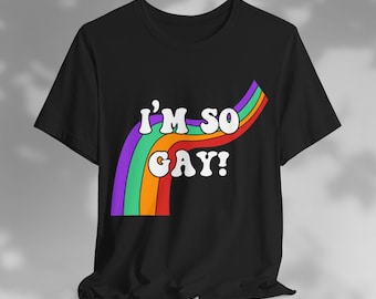 I'm So Gay-T-shirt, Rainbow Pride-T-shirt, LGBTQ+-shirt, Gay Pride-top, Proud LGBTQ-T-shirt, Funny Pride-T-shirt, Pride Month 2024
