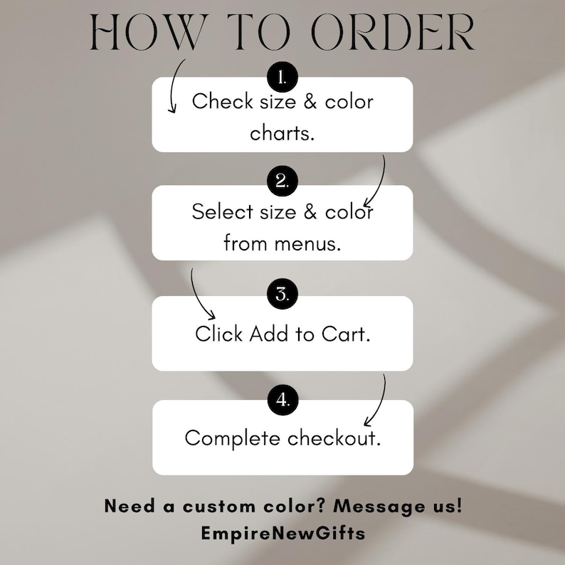 May include: A graphic with the text "HOW TO ORDER" and numbered steps: Check size & color charts, Select size & color from menus, Click Add to Cart, and Complete checkout. The text "Need a custom color? Message us! EmpireNewGifts" is also included.
