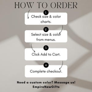 May include: A graphic with the text "HOW TO ORDER" and numbered steps: Check size & color charts, Select size & color from menus, Click Add to Cart, and Complete checkout. The text "Need a custom color? Message us! EmpireNewGifts" is also included.