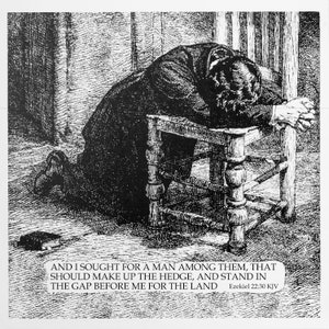 May include: Black and white illustration of a man kneeling with his head resting on a chair. The image is accompanied by a quote from the Bible: "AND I SOUGHT FOR A MAN AMONG THEM, THAT SHOULD MAKE UP THE HEDGE, AND STAND IN THE GAP BEFORE ME FOR THE LAND Ezekiel 22:30 KJV"