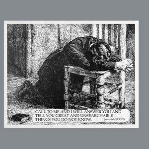 May include: Black and white illustration of a person kneeling in prayer with a book on the floor. The text reads "Call to me and I will answer you and tell you great and unsearchable things you do not know. Jeremiah 33:3 NIV".