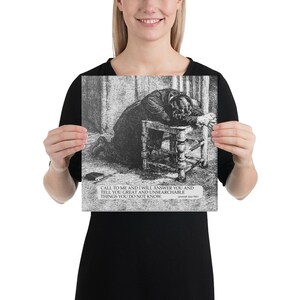 May include: Black and white print featuring a detailed illustration of a person kneeling before a small chair. The image includes text at the bottom that reads, "CALL TO ME AND I WILL ANSWER YOU AND TELL YOU GREAT AND UNSEARCHABLE THINGS YOU DO NOT KNOW."