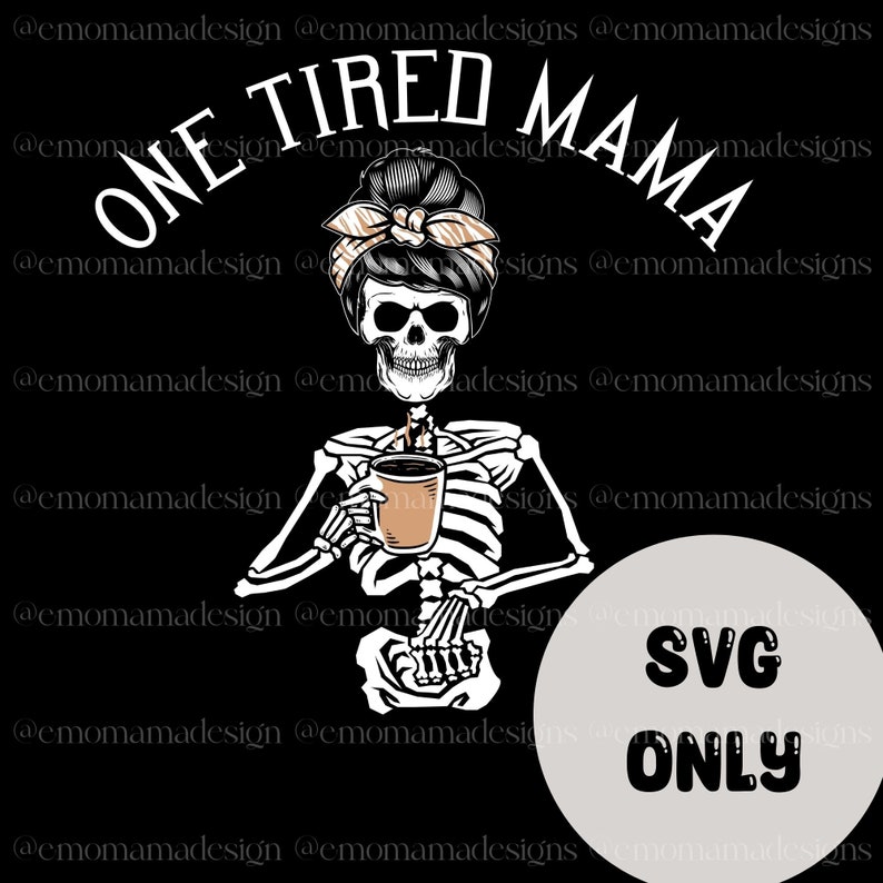 One Tired Mama SVG With Skeleton Holding Coffee Cup Emo Mama - Etsy