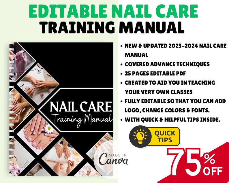 May include: Editable Nail Care Training Manual with 25 pages of PDF content.  The manual covers advanced techniques and includes quick tips.  The cover features a black background with a collage of images of manicures and pedicures.  The text "Nail Care Training Manual" is in white with a black outline.  The text "Made in Canva" is in white with a black outline.  The text "Quick Tips" is in yellow with a black outline.  The text "75% Off" is in red with a white outline.