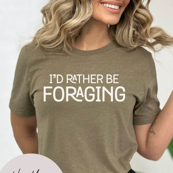 I'd Rather Be Foraging Unisex Jersey Short Sleeve; Foraging Tshirt Gift For Foragers, Wild Edibles Gift; Outdoors Tshirt; Prepper Shirt Gift