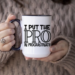 I Put the Pro In Procrastinate Coffee Mug; Funny Procrastination Coffee Cup; Procrastinator Coffee Cup; Funny Coffee Cup Gift; Procrastinate