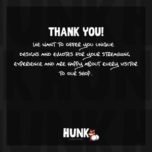 以下が含まれることがあります： 白黒の画像で、白い文字で「THANK YOU!」と書かれています。テキストには「We want to offer you unique designs and emotes for your streaming experience and are happy about every visitor to our shop.」と書かれています。画像には白い文字で「HUNK DESIGN STUDIO」も含まれています。