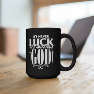 Inspirational Christian Gift, Funny Jesus Mug, Its Never Luck Its Always God, Birthday Gift for, Gift for Women, Coffee Lover Black Mug 15oz