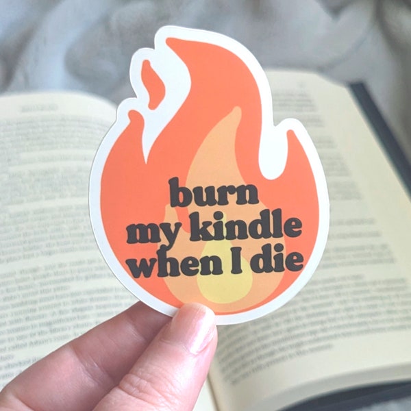 Burn My Kindle When I Die Sticker Bookish Sticker for Kindle Reader Gift Laptop Sticker for Book Lovers Gift Spicy Book Romance Reader