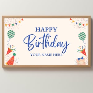 May include: A framed printable with a white background and blue text that says "Happy Birthday" with the words "Your Name Here" below. The image is decorated with colorful confetti, balloons, party hats, and streamers.