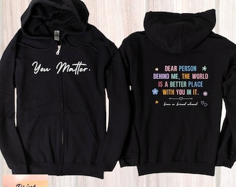 Zip Hoodie Dear Person Behind Me, You Matter Sweatshirt, Oversized Positivity Sweatshirt, Unisex Inspirational Hoodie With Words on Back