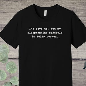 Funny T-Shirt, Sleepmaxxing Fully Booked, I&#39;d Love To But My Schedule Is Full, Humorous Quote Tee, Casual Wear, Unisex Top