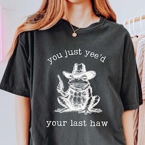 You Just Yee&#39;d Your Last Haw T Shirt Sweatshirt, Retro Funny Unisex Crewneck, Cowboy Shirt, Western Shirt, Cow Girl Shirt