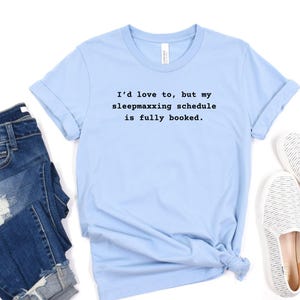 Funny T-Shirt, Sleepmaxxing Fully Booked, I&#39;d Love To But My Schedule Is Full, Humorous Quote Tee, Casual Wear, Unisex Top